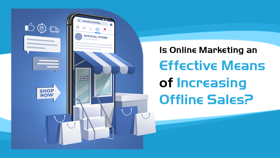 Is Online Marketing an Effective Means of Increasing Offline Sales? | Pitch