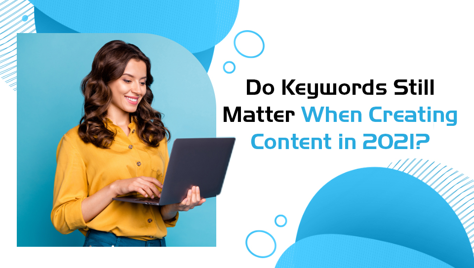 Do Keywords Still Matter When Creating Content in 2021? | P.tch