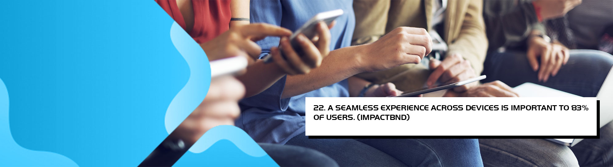 A seamless experience across devices is important to 83 percent of users