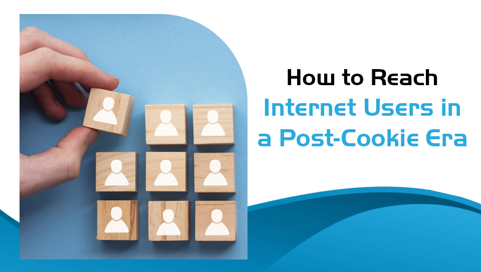 How to Reach Internet Users in a Post-Cookie Era | P.tch