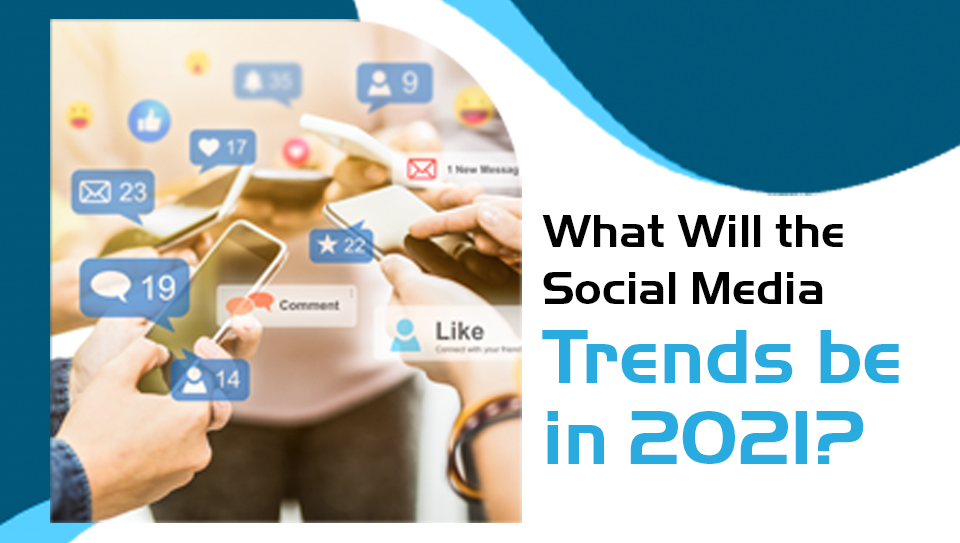 What Will the Social Media Trends be in 2021? | P.tch