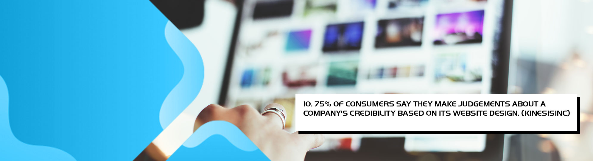 75 percent of consumers say they make judgements about a companys credibility based on its website design