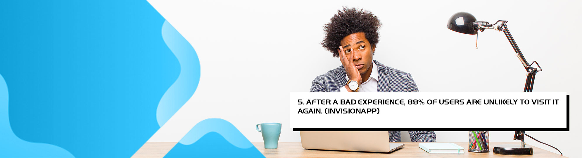 After a bad experience, 88 percent of users are unlikely to visit it again
