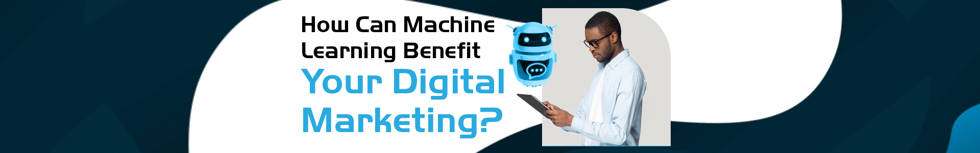 How Can Machine Learning Benefit Your Digital Marketing? - P.tch Digital